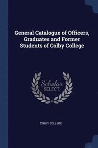 bokomslag General Catalogue of Officers, Graduates and Former Students of Colby College