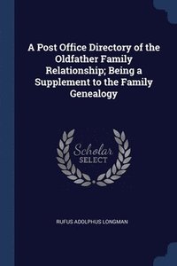bokomslag A Post Office Directory of the Oldfather Family Relationship; Being a Supplement to the Family Genealogy