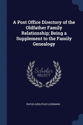 A Post Office Directory of the Oldfather Family Relationship; Being a Supplement to the Family Genealogy 1