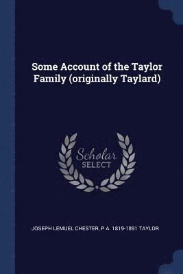 Some Account of the Taylor Family (originally Taylard) 1