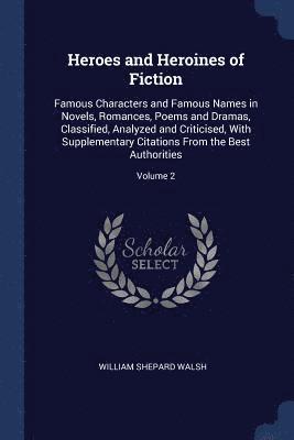 William Shepard Walsh - Heroes and Heroines of Fiction, Häftad