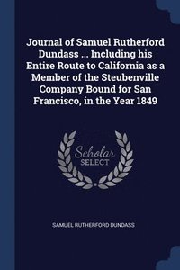 bokomslag Journal of Samuel Rutherford Dundass ... Including his Entire Route to California as a Member of the Steubenville Company Bound for San Francisco, in the Year 1849