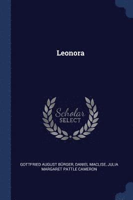Gottfried August Bürger, Daniel Maclise, Julia Margaret Pattle Cameron - Leonora, Häftad