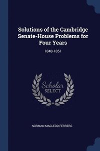 bokomslag Solutions of the Cambridge Senate-House Problems for Four Years