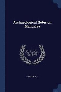 bokomslag Archaeological Notes on Mandalay