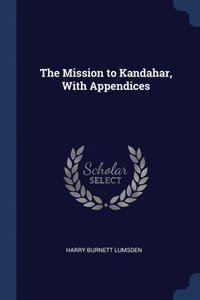 bokomslag The Mission to Kandahar, With Appendices