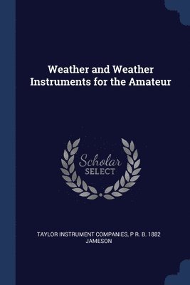 Taylor Instrument Companies, P R B 1882 Jameson, P R B Jameson - Weather and Weather Instruments for the Amateur, Häftad