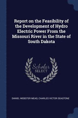 bokomslag Report on the Feasibility of the Development of Hydro Electric Power From the Missouri River in the State of South Dakota