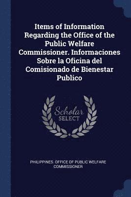 Items of Information Regarding the Office of the Public Welfare Commissioner. Informaciones Sobre la Oficina del Comisionado de Bienestar Publico 1