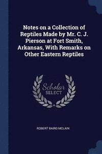 bokomslag Notes on a Collection of Reptiles Made by Mr. C. J. Pierson at Fort Smith, Arkansas, With Remarks on Other Eastern Reptiles