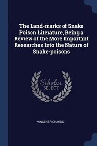 bokomslag The Land-marks of Snake Poison Literature, Being a Review of the More Important Researches Into the Nature of Snake-poisons