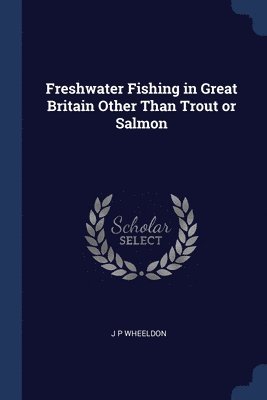 bokomslag Freshwater Fishing in Great Britain Other Than Trout or Salmon