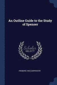 bokomslag An Outline Guide to the Study of Spenser