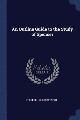 An Outline Guide to the Study of Spenser 1