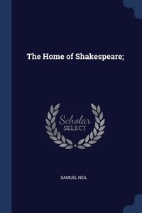 bokomslag The Home of Shakespeare;