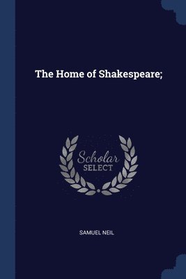 The Home of Shakespeare; 1
