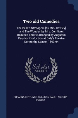 Susanna Centlivre, Augustin Daly, 1743-1809 Cowley, Cowley - Two old Comedies, Häftad