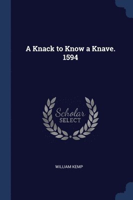 A Knack to Know a Knave. 1594 1