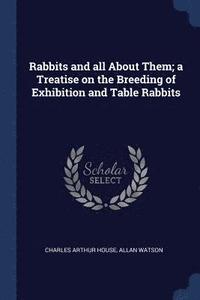 bokomslag Rabbits and all About Them; a Treatise on the Breeding of Exhibition and Table Rabbits