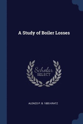 Alonzo P B 1885 Kratz, Alonzo P. B. Kratz - Study of Boiler Losses, Häftad