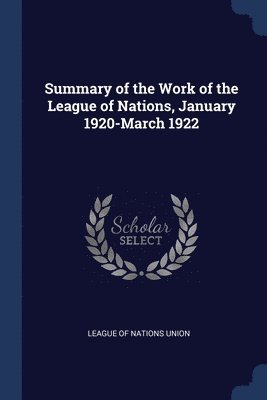 bokomslag Summary of the Work of the League of Nations, January 1920-March 1922