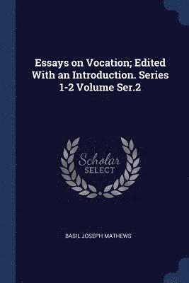 Essays on Vocation; Edited With an Introduction. Series 1-2 Volume Ser.2 1