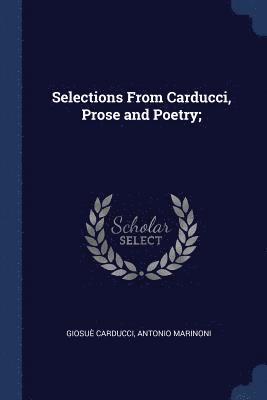 Giosuè Carducci, Antonio Marinoni - Selections From Carducci, Prose and Poetry;, Häftad