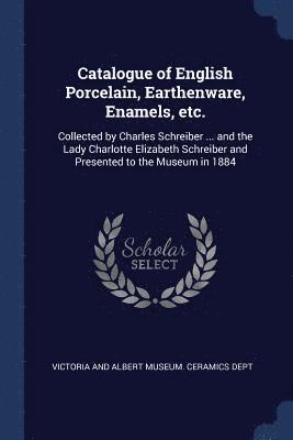 Catalogue of English Porcelain, Earthenware, Enamels, etc. 1