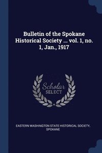 bokomslag Bulletin of the Spokane Historical Society ... vol. 1, no. 1, Jan., 1917
