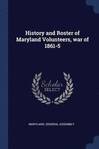 bokomslag History and Roster of Maryland Volunteers, war of 1861-5