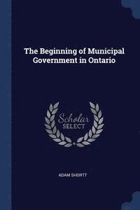 bokomslag The Beginning of Municipal Government in Ontario