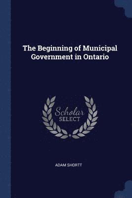 bokomslag The Beginning of Municipal Government in Ontario