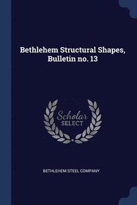 bokomslag Bethlehem Structural Shapes, Bulletin no. 13