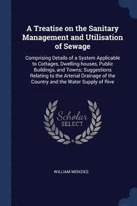 bokomslag A Treatise on the Sanitary Management and Utilisation of Sewage