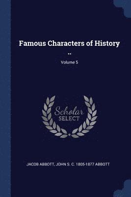 bokomslag Famous Characters of History ..; Volume 5