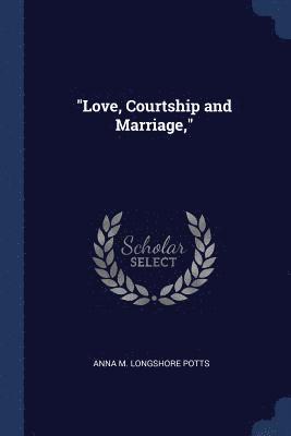 bokomslag "Love, Courtship and Marriage,"