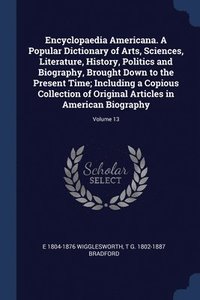 bokomslag Encyclopaedia Americana. A Popular Dictionary of Arts, Sciences, Literature, History, Politics and Biography, Brought Down to the Present Time; Including a Copious Collection of Original Articles i...