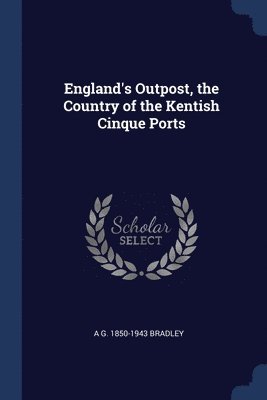 bokomslag England's Outpost, the Country of the Kentish Cinque Ports