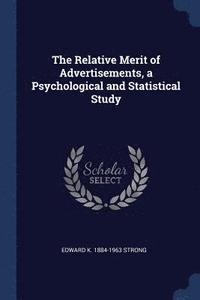 bokomslag The Relative Merit of Advertisements, a Psychological and Statistical Study