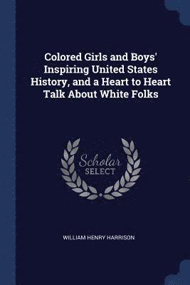 Colored Girls and Boys' Inspiring United States History, and a Heart to Heart Talk About White Folks 1