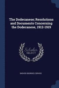 bokomslag The Dodecanese; Resolutions and Documents Concerning the Dodecanese, 1912-1919