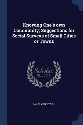 bokomslag Knowing One's own Community; Suggestions for Social Surveys of Small Cities or Towns