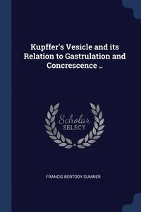 bokomslag Kupffer's Vesicle and its Relation to Gastrulation and Concrescence ..