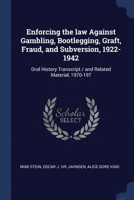 Enforcing the law Against Gambling, Bootlegging, Graft, Fraud, and Subversion, 1922-1942 1