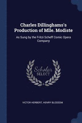 Charles Dillinghams's Production of Mlle. Modiste 1