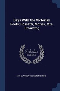 bokomslag Days With the Victorian Poets; Rossetti, Morris, Mrs. Browning