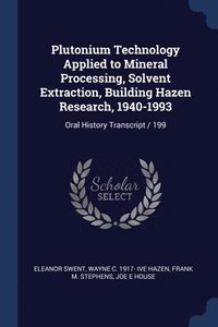 bokomslag Plutonium Technology Applied to Mineral Processing, Solvent Extraction, Building Hazen Research, 1940-1993