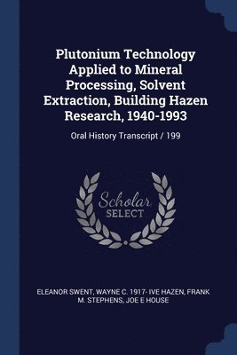 Plutonium Technology Applied to Mineral Processing, Solvent Extraction, Building Hazen Research, 1940-1993 1