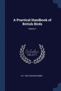 bokomslag A Practical Handbook of British Birds; Volume 1