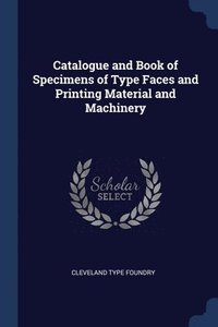 bokomslag Catalogue and Book of Specimens of Type Faces and Printing Material and Machinery